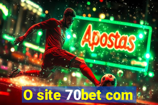 O site 70bet com